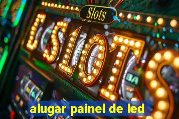 alugar painel de led